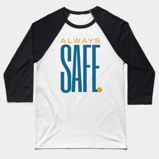 Baseball Saying Always Safe Baseball T-Shirt